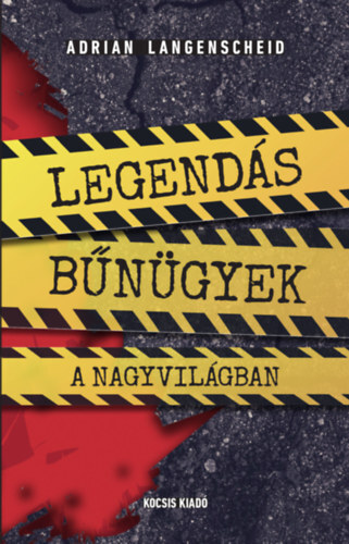 Kniha Legendás bűnügyek a nagyvilágban - Adrian Langenscheid