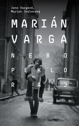 Kniha Marián Varga. Nebo, peklo, raj