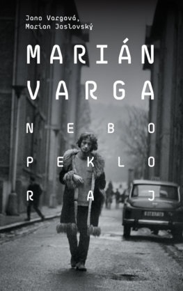 Marián Varga. Nebo, peklo, raj - Marian Jaslovský,Jana Vargová