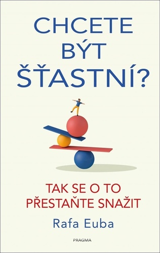 Kniha Chcete být šťastní? Tak se o to přestaňte snažit