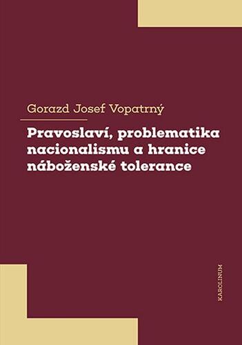 Pravoslaví, problematika nacionalismu a hranice náboženské tolerance - Gorazd Vopatrný