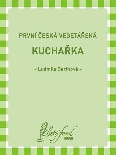 První česká vegetářská kuchařka - Ludmila Barthová