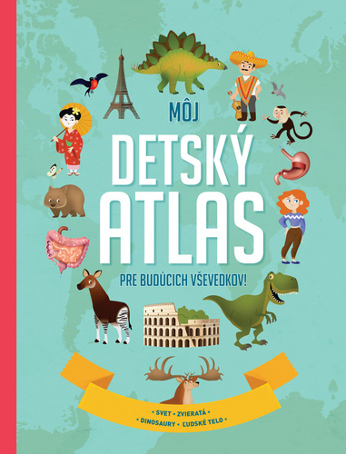 Kniha Môj detský atlas pre budúcich vševedkov!