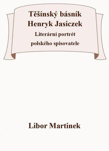 Kniha Těšínský básník Henryk Jasiczek - Libor Martinek