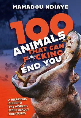 Kniha 100 Animals That Can F*cking End You