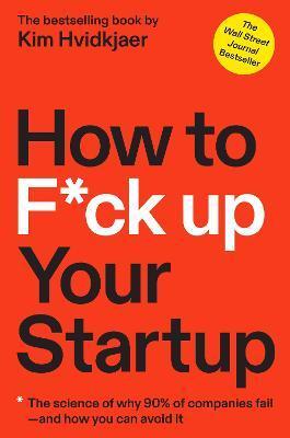 How to F*ck Up Your Startup - Kim Hvidkjaer