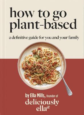Kniha Deliciously Ella How To Go Plant-Based : A Definitive Guide For You and Your Family