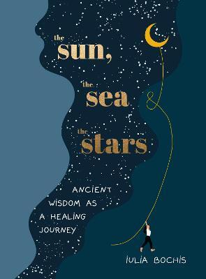 Kniha The Sun, the Sea and the Stars: Ancient wisdom as a healing journey