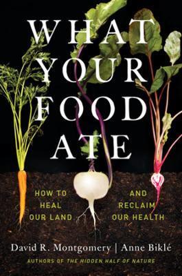 What Your Food Ate - David R. Montgomery,Anne Biklé