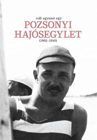 Kniha Volt egyszer egy Pozsonyi Hajósegylet (1862-1940) - László Aixinger