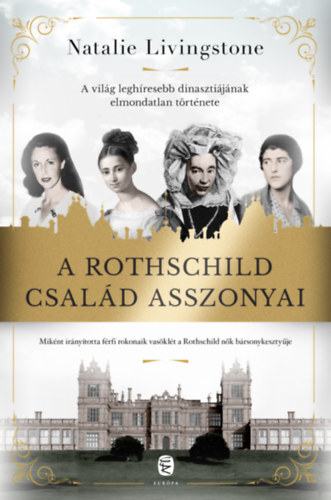 A Rothschild család asszonyai - A világ leghíresebb dinasztiájának elmondatlan története - Natalie Livingstone