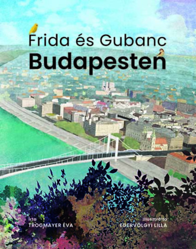 Frida és Gubanc Budapesten - Éva Trogmayer