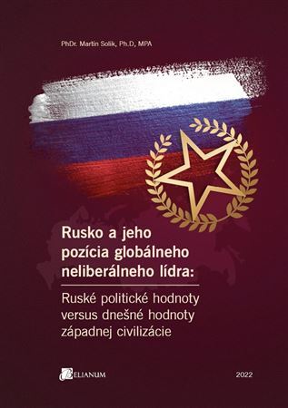 Kniha Rusko a jeho pozícia globálneho neliberálneho lídra - PhDr. Martin Solik, Ph.D, MPA