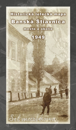 Historická letecká mapa mesta Banská Štiavnica a okolia z roku 1949 - Michal Klaučo,Daniel Kubinský