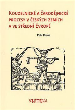 Kniha Kouzelnické a čarodějnické procesy v českých zemích a ve střední Evropě - Petr Kreuz