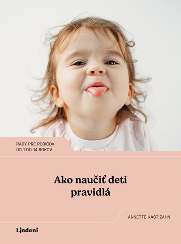 Ako naučiť deti pravidlá - Annette Kast-Zahnová,Ivana Greguš