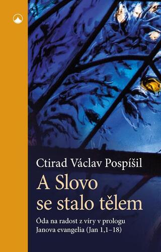 A Slovo se stalo tělem - Ctirad Václav Pospíšil