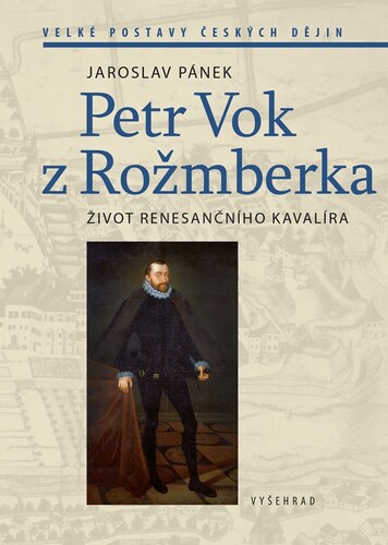 Petr Vok z Rožmberka, 2. vydání - Jaroslav Pánek,Michaela Blažejová