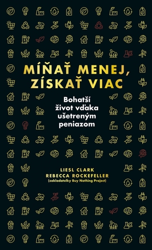 Míňať menej, získať viac - Liesl Clark,Rebecca Rockefeller,Natália Chudá