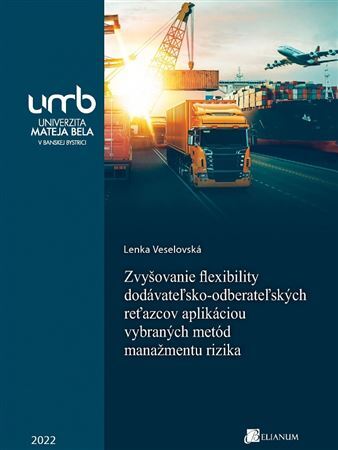Zvyšovanie flexibility dodávateľsko-odberateľských reťazcov aplikáciou vybraných metód manažmentu rizika - Lenka Veselovská