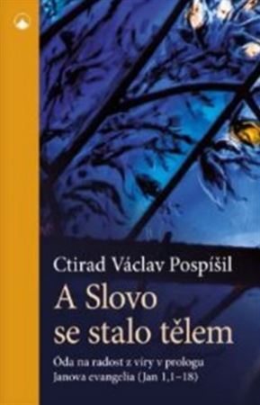 A Slovo se stalo tělem - Ctirad Václav Pospíšil