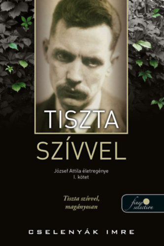 Kniha Tiszta szívvel - József Attila életregénye 1. - Imre Cselenyák