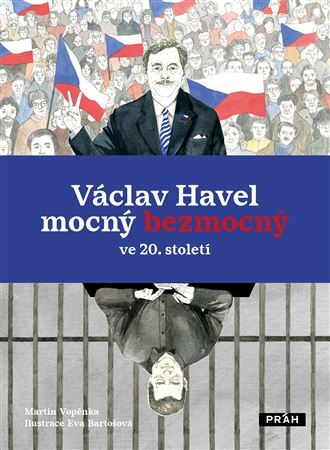 Václav Havel – mocný bezmocný ve 20. Století - Martin Vopěnka