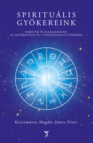 Spirituális gyökereink - Sorsunk és elakadásaink az asztrológia és a pszichológia tükrében