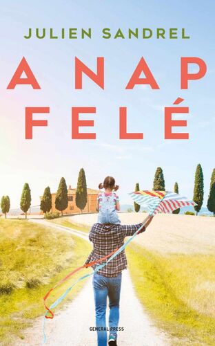 Kniha A nap felé - Julien Sandrel,Krisztina Kaló