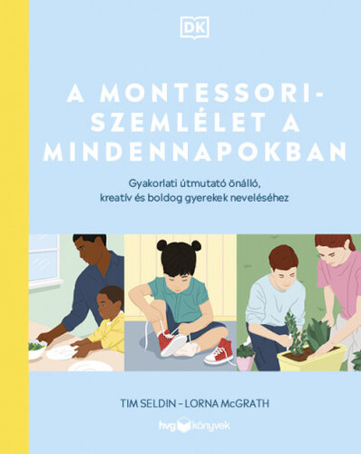 A Montessori-szemlélet a mindennapokban - Lorna McGrathová,Tim Seldin