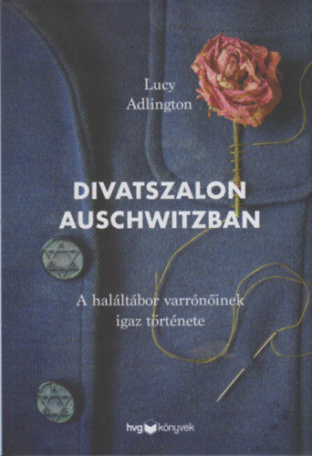 Divatszalon Auschwitzban - A haláltábor varrónőinek igaz története - Lucy Adlington