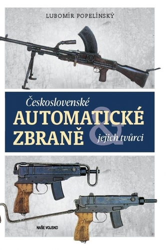 Československé automatické zbraně a jejich tvůrci - Lubomír Popelínský