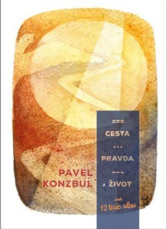 Cesta, pravda a život aneb 12 tisíc slov - Pavel Konzbul