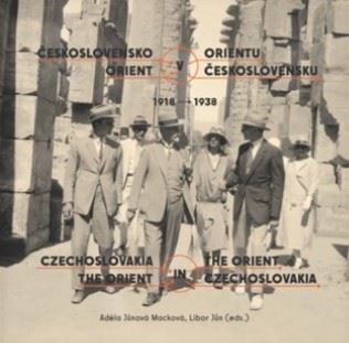 Československo v Orientu: Orient v Československu 1918-1938 - Libor Jůn,Adela Jůnová-Macková