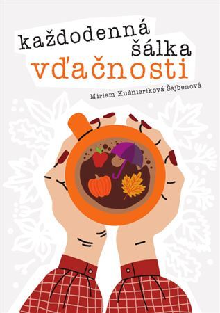 Každodenná šálka vďačnosti - Jeseň - Miriam Kušnieriková Šajbenová