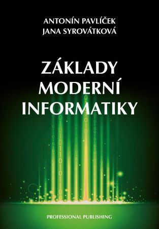 Základy moderní informatiky - Antonín Pavlíček,Jana Syrovátková