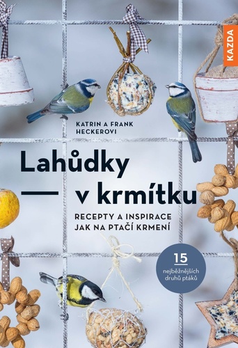 Kniha Lahůdky – v krmítku: Recepty a inspirace jak na ptačí krmení