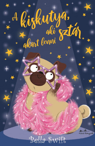 Kniha A kiskutya, aki sztár akart lenni - Bella Swift
