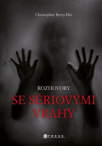 Kniha Rozhovory se sériovými vrahy - Christopher Berry-Dee,Marek Hlaváč