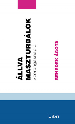 Kniha Állva maszturbálok - Szorongásnapló - Ágota Benedek