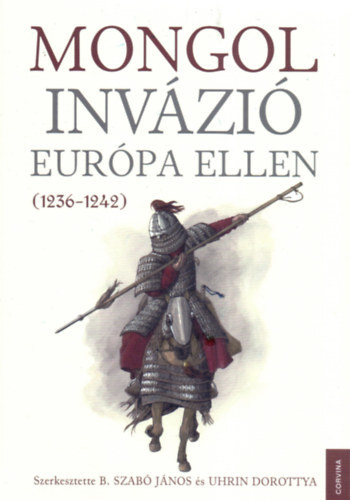 Mongol invázió Európa ellen (1236-1242) - János B. Szabó,Dorottya Uhrin