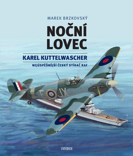 Kniha Noční lovec - Karel Kuttelwascher – nejúspěšnější český stíhač druhé světové války