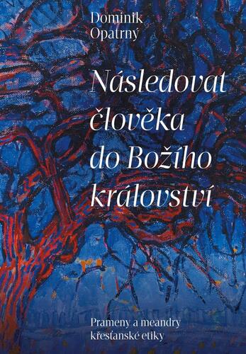 Kniha Následovat člověka do božího království - Prameny a meandry křesťanské etiky