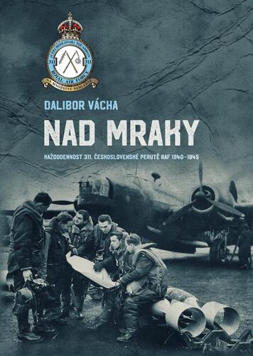 Nad mraky - Každodennost 311. československé perutě RAF 1940-1945 kúpite na Panta Rhei