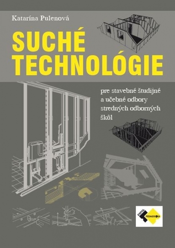 Suché technológie pre stavebné študijné a UO pre SOŠ - Učebnica - Katarína Pulenová