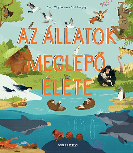 Kniha Az állatok meglepő élete - Anna Claybourne,Kinga Nyuli