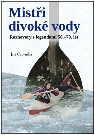 Kniha Mistři divoké vody - Rozhovory s legendami 50.-70. let