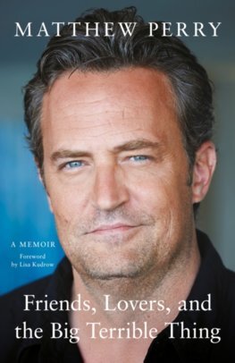 Kniha Friends, Lovers and the Big Terrible Thing - Matthew Perry