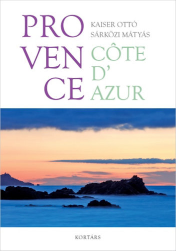 Provence - Cote d\'Azur - Mátyás Sárközi,Otto Kaiser