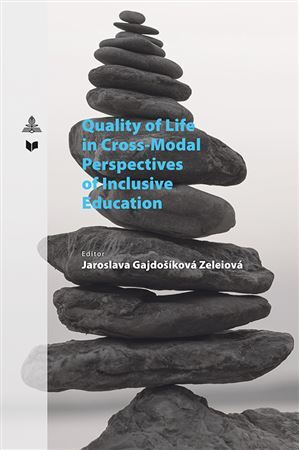 Quality of Life in Cross-Modal Perspectives of Inclusive Education - Jaroslava Zeleiová Gajdošíková